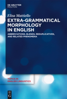 Extra-grammatical Morphology in English : Abbreviations, Blends, Reduplicatives, and Related Phenomena