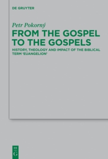 From the Gospel to the Gospels : History, Theology and Impact of the Biblical Term 'euangelion'