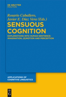 Sensuous Cognition : Explorations into Human Sentience: Imagination, (E)motion and Perception