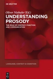 Understanding Prosody : The Role of Context, Function and Communication