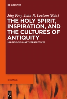 The Holy Spirit, Inspiration, and the Cultures of Antiquity : Multidisciplinary Perspectives