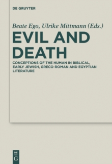 Evil and Death : Conceptions of the Human in Biblical, Early Jewish, Greco-Roman and Egyptian Literature