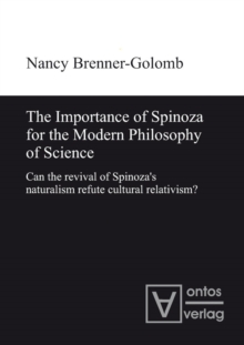 The Importance of Spinoza for the Modern Philosophy of Science : Can the revival of Spinoza's naturalism refute cultural relativism?