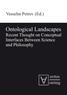 Ontological Landscapes : Recent Thought on Conceptual Interfaces Between Science and Philosophy