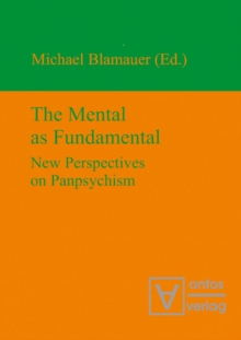 The Mental as Fundamental : New Perspectives on Panpsychism