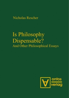 Is Philosophy Dispensable? : And Other Philosophical Essays