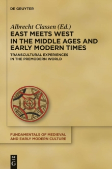 East Meets West in the Middle Ages and Early Modern Times : Transcultural Experiences in the Premodern World