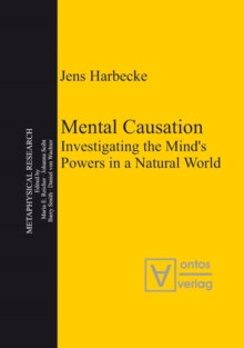 Mental Causation : Investigating the Mind's Powers in a Natural World