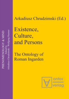 Existence, Culture, and Persons : The Ontology of Roman Ingarden