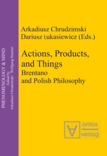 Actions, Products, and Things : Brentano and Polish Philosophy