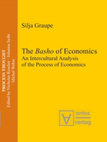 The Basho of Economics : An Intercultural Analysis of the Process of Economics. Translated and Introduced by Roger Gathman