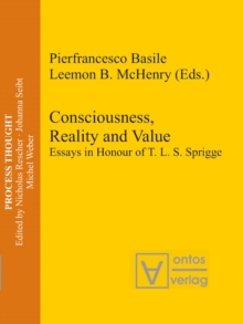 Consciousness, Reality and Value : Essays in Honour of T. L. S. Sprigge