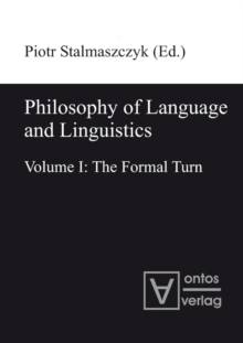 Philosophy of Language and Linguistics : Volume I: The Formal Turn; Volume II: The Philosophical Turn