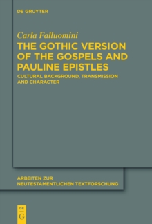 The Gothic Version of the Gospels and Pauline Epistles : Cultural Background, Transmission and Character