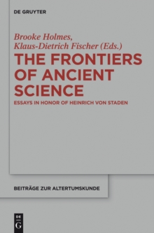 The Frontiers of Ancient Science : Essays in Honor of Heinrich von Staden