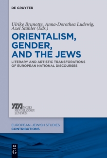 Orientalism, Gender, and the Jews : Literary and Artistic Transformations of European National Discourses