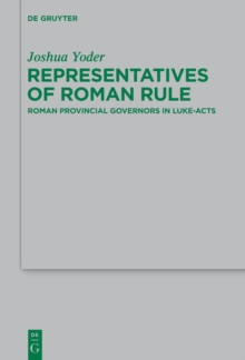 Representatives of Roman Rule : Roman Provincial Governors in Luke-Acts