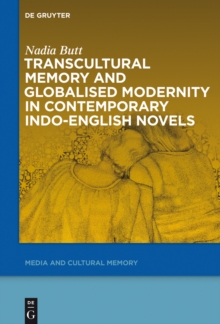 Transcultural Memory and Globalised Modernity in Contemporary Indo-English Novels