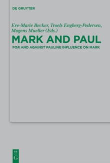 Mark and Paul : Comparative Essays Part II. For and Against Pauline Influence on Mark