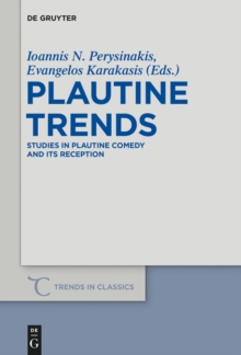 Plautine Trends : Studies in Plautine Comedy and its Reception