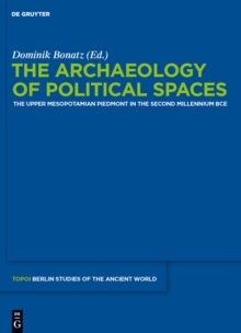 The Archaeology of Political Spaces : The Upper Mesopotamian Piedmont in the Second Millennium BCE