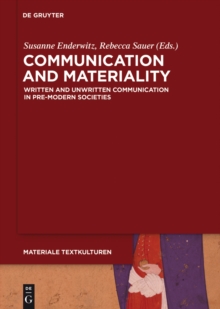 Communication and Materiality : Written and Unwritten Communication in Pre-Modern Societies