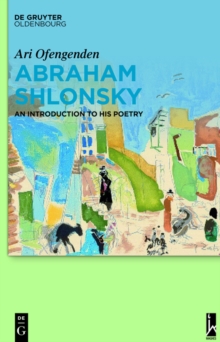 Abraham Shlonsky : An Introduction to His Poetry