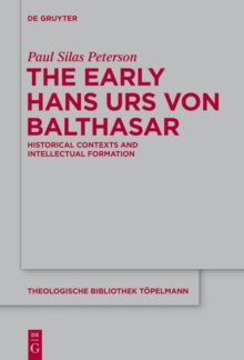 The Early Hans Urs von Balthasar : Historical Contexts and Intellectual Formation