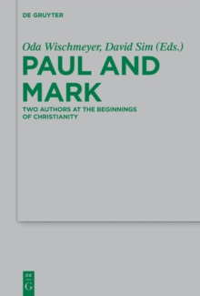 Paul and Mark : Comparative Essays Part I. Two Authors at the Beginnings of Christianity