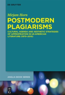 Postmodern Plagiarisms : Cultural Agenda and Aesthetic Strategies of Appropriation in US-American Literature (1970-2010)