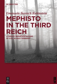 Mephisto in the Third Reich : Literary Representations of Evil in Nazi Germany