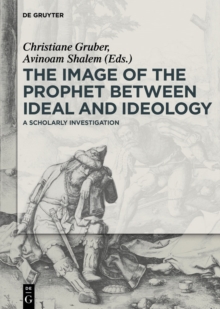 The Image of the Prophet between Ideal and Ideology : A Scholarly Investigation