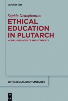 Ethical Education in Plutarch : Moralising Agents and Contexts