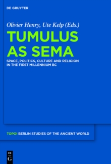 Tumulus as Sema : Space, Politics, Culture and Religion in the First Millennium BC