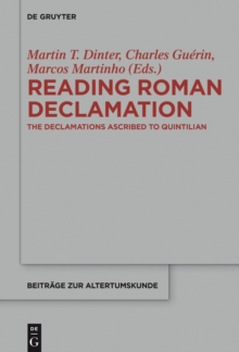 Reading Roman Declamation : The Declamations Ascribed to Quintilian