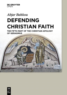 Defending Christian Faith : The Fifth Part of the Christian Apology of Gerasimus