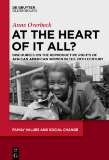 At the Heart of It All? : Discourses on the Reproductive Rights of African American Women in the 20th Century