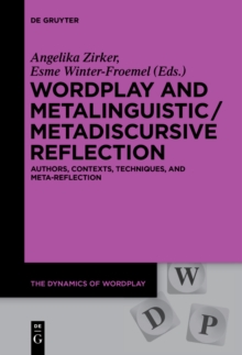 Wordplay and Metalinguistic / Metadiscursive Reflection : Authors, Contexts, Techniques, and Meta-Reflection