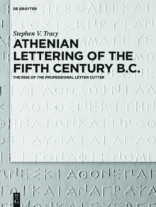 Athenian Lettering of the Fifth Century B.C. : The Rise of the Professional Letter Cutter