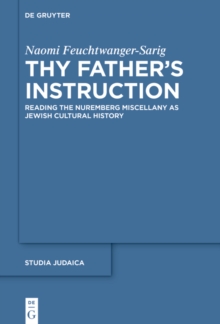 Thy Father's Instruction : Reading the Nuremberg Miscellany as Jewish Cultural History