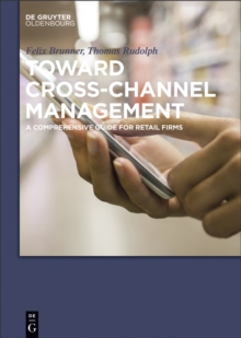 Toward Cross-Channel Management : A Comprehensive Guide for Retail Firms