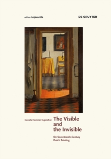 The Visible and the Invisible : On Seventeenth-Century Dutch Painting