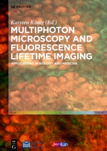 Multiphoton Microscopy and Fluorescence Lifetime Imaging : Applications in Biology and Medicine