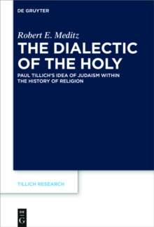 The Dialectic of the Holy : Paul Tillich's Idea of Judaism within the History of Religion