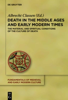 Death in the Middle Ages and Early Modern Times : The Material and Spiritual Conditions of the Culture of Death