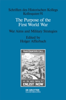 The Purpose of the First World War : War Aims and Military Strategies