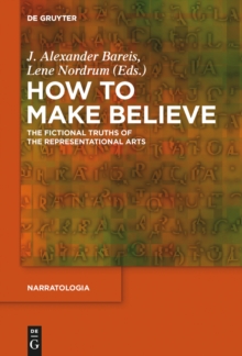 How to Make Believe : The Fictional Truths of the Representational Arts