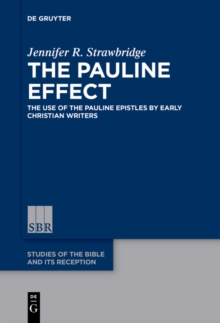 The Pauline Effect : The Use of the Pauline Epistles by Early Christian Writers