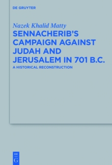 Sennacherib's Campaign Against Judah and Jerusalem in 701 B.C. : A Historical Reconstruction