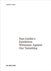 Art about AIDS : Nan Goldin's Exhibition Witnesses: Against Our Vanishing